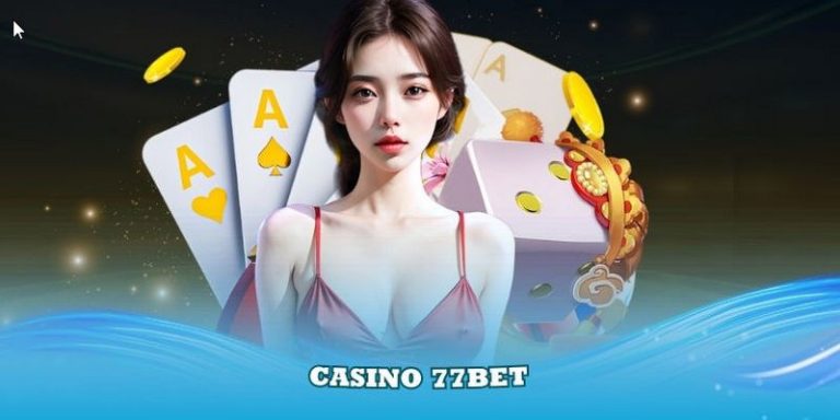 Khám Phá Casino 77BET – Sân Chơi Đẳng Cấp!