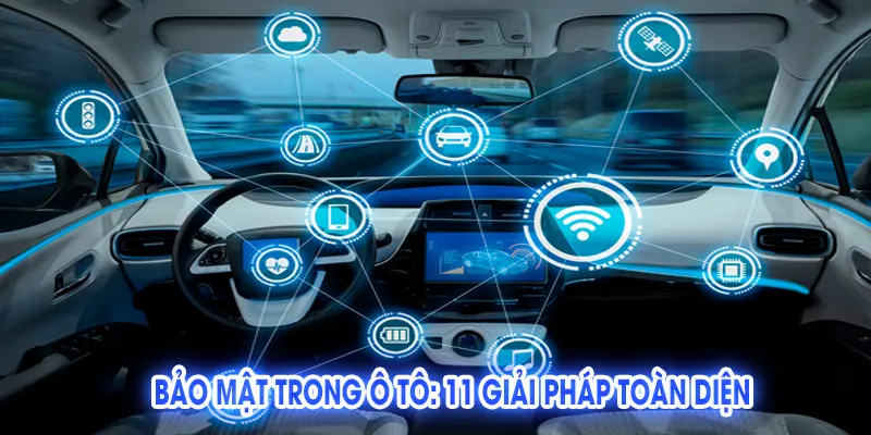 Bảo Mật Trong Ô Tô: 11 Giải Pháp Toàn Diện