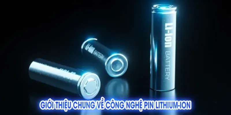Công nghệ pin Lithium-ion: Từ Nguyên lý đến Tương lai Năng lượng