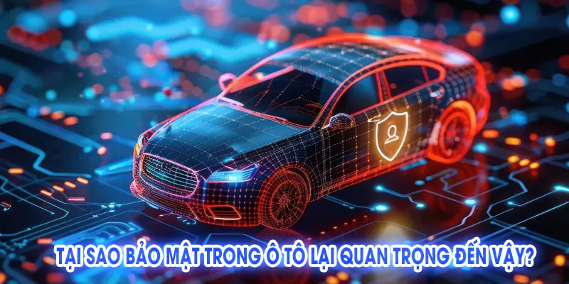 Bảo Mật Trong Ô Tô: 11 Giải Pháp Toàn Diện